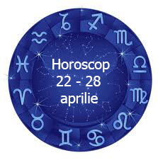 horoscop 22 - 28 prilie