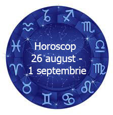 horoscop - 26 august - 1septembrie