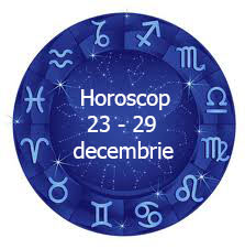 horoscop 23 - 29 decembrie
